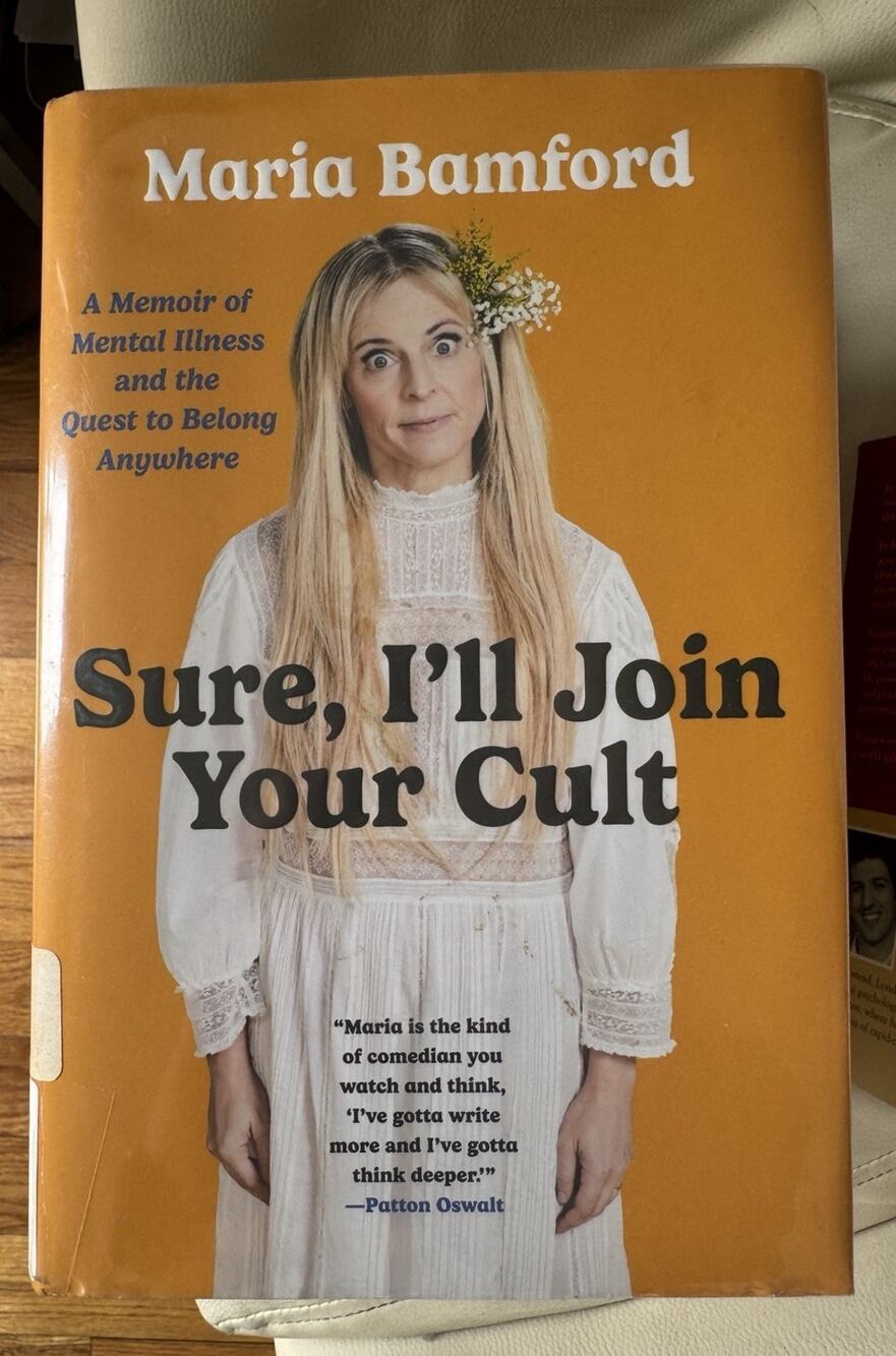 Sure, I'll Join Your Cult : A Memoir of Mental Illness.. By Maria Bamford